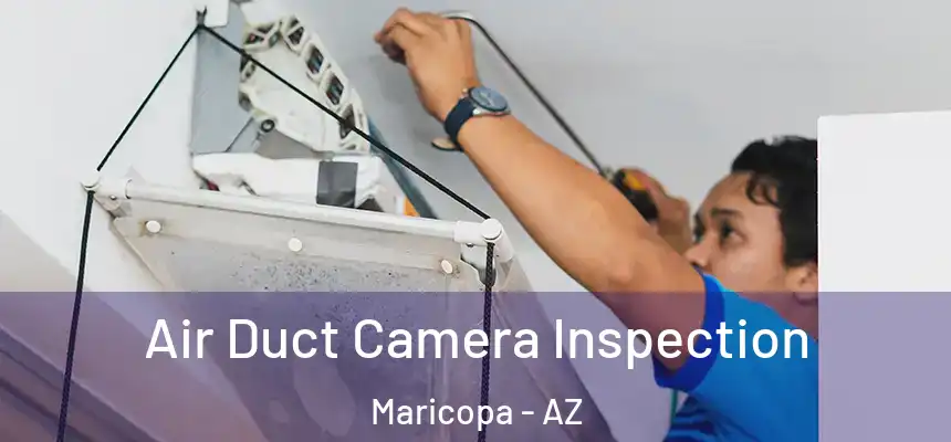 Air Duct Camera Inspection Maricopa - AZ
