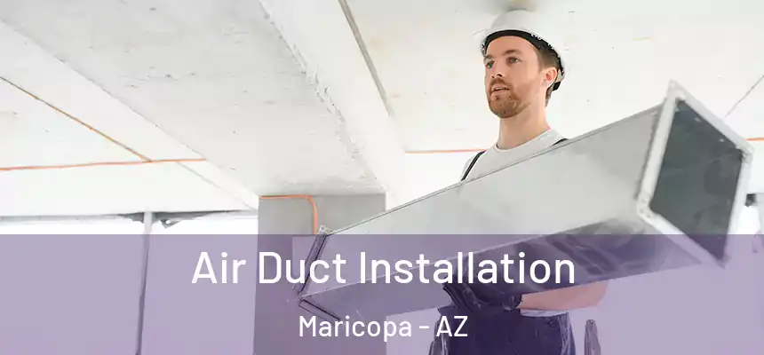 Air Duct Installation Maricopa - AZ