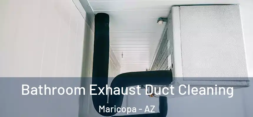  Bathroom Exhaust Duct Cleaning Maricopa - AZ