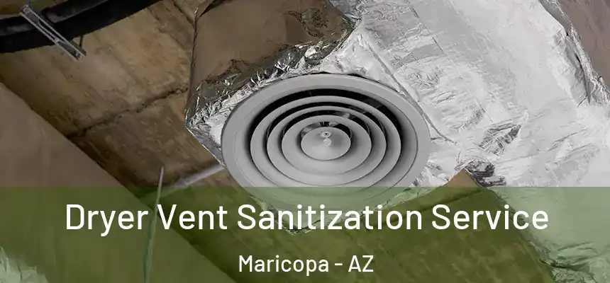 Dryer Vent Sanitization Service Maricopa - AZ