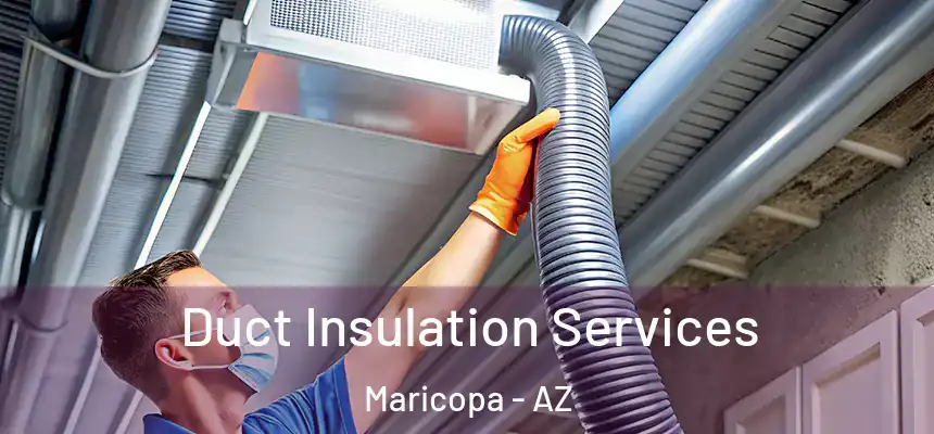 Duct Insulation Services Maricopa - AZ