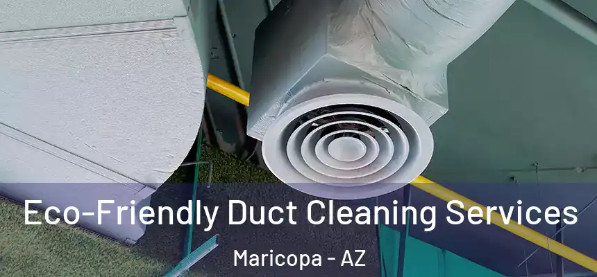  Eco-Friendly Duct Cleaning Services Maricopa - AZ