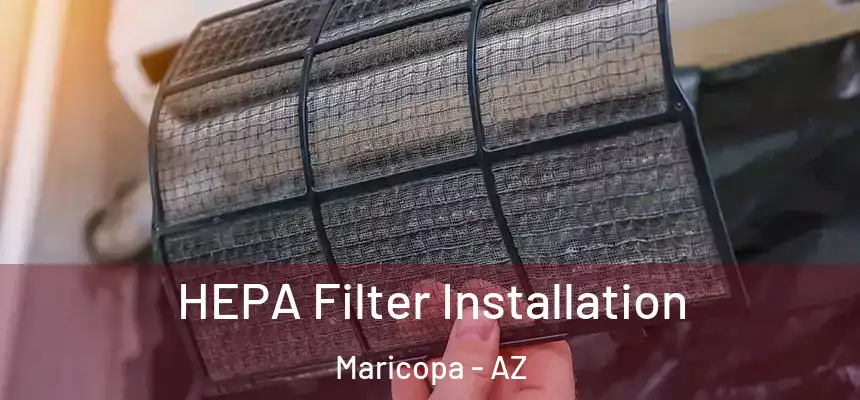 HEPA Filter Installation Maricopa - AZ