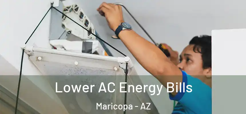  Lower AC Energy Bills Maricopa - AZ