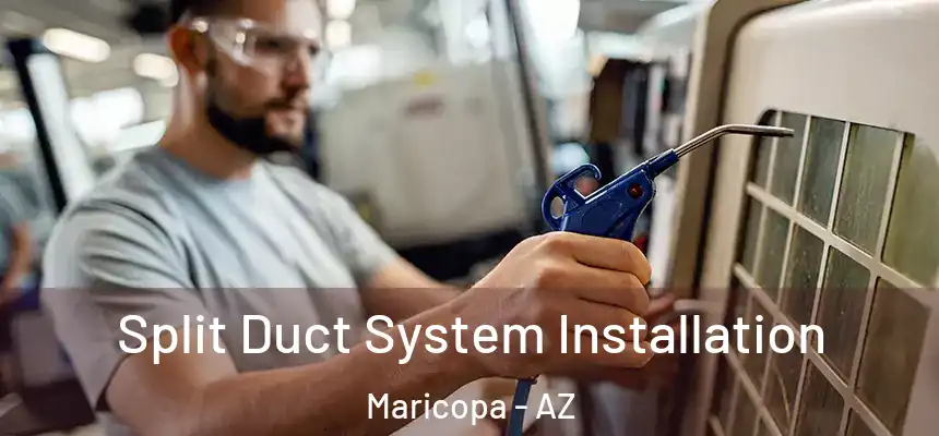  Split Duct System Installation Maricopa - AZ