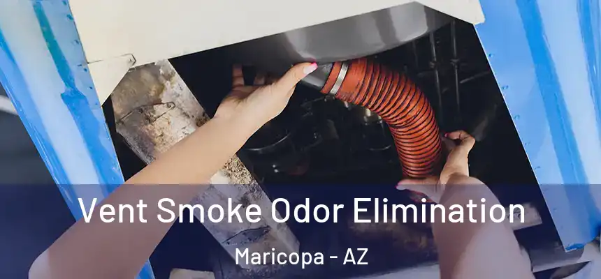  Vent Smoke Odor Elimination Maricopa - AZ