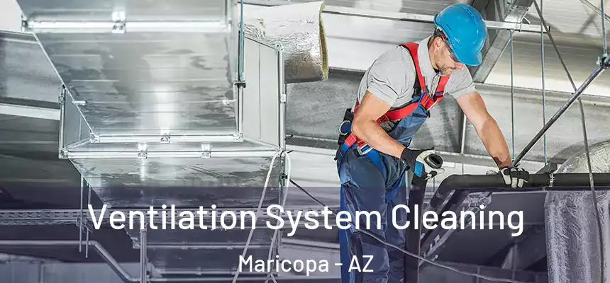 Ventilation System Cleaning Maricopa - AZ