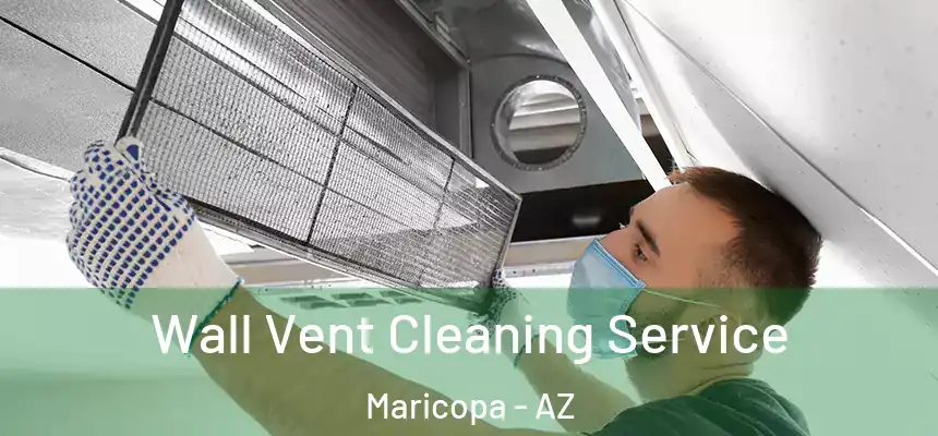 Wall Vent Cleaning Service Maricopa - AZ